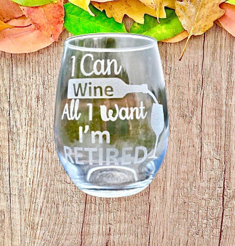 Retirement gift Engraved wine glass, I can wine all I want I’m retired wine glass, Mom gift, retirement gift