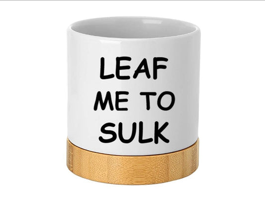 Ceramic Planter with Bamboo Tray Base, Leaf me to Sulk